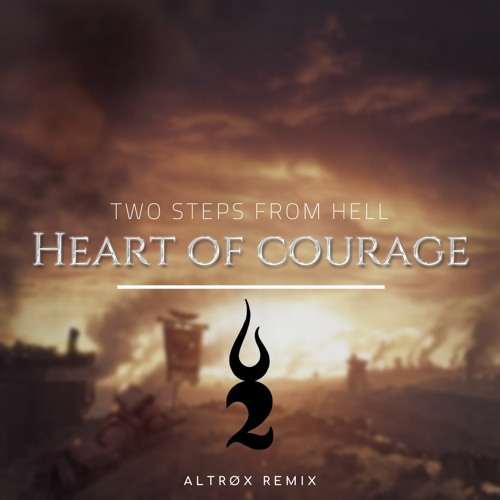 Stream Two Steps From Hell - Heart of courage (Altrøx Remix) by Altrøx |  Listen online for free on SoundCloud