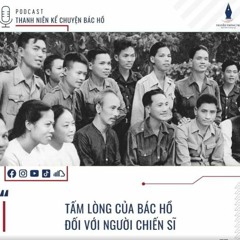 PODCAST THANH NIÊN KỂ CHUYỆN BÁC HỒ: TẤM LÒNG CỦA BÁC HỒ VỚI NGƯỜI CHIẾN SĨ