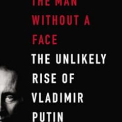 [VIEW] PDF 📖 The Man Without a Face: The Unlikely Rise of Vladimir Putin by Masha Ge