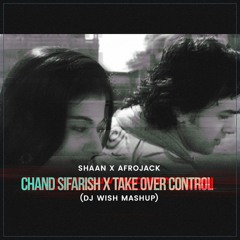 Shaan X Afrojack - Chand Sifarish X Take Over Control (DJ Wish Mashup)