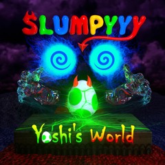 Slumpyyy - Yoshi’s World