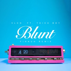 VLCN ft. Thicc Boy - Blunt (Finnuh Remix)