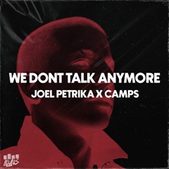 We Don't Talk Anymore (Joel Petrika x Camps Remix) *FREE DL*