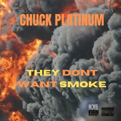 THEY DON'T WANT SMOKE [PROD. BY CHUCK PLATINUM]
