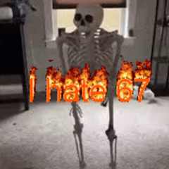 I hate 67
