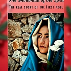 [Get] EBOOK 🗸 The Handmaid of The Lord: The real story of the First Noel by  Danica