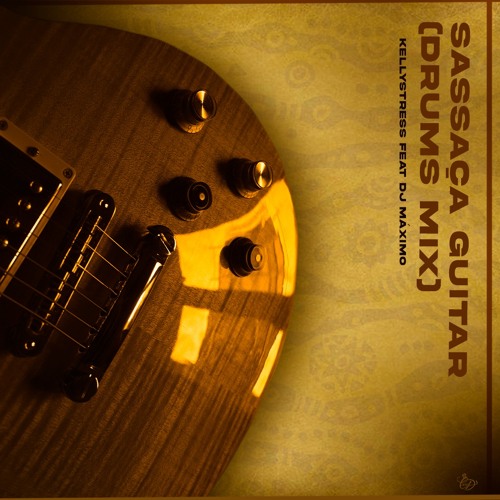 Sassaça Guitar - ( Drum Mix ) Kelly Stress Ft Dj Máximo