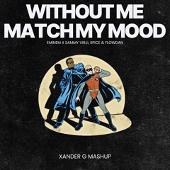 Eminem x Sammy Virji, Spice & Flowdan - Without Me x Match My Mood (Xander G Mashup)