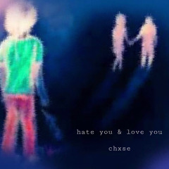 hate you & love you (pr. dercept x chrismarek)