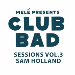 Club Bad Sessions Vol.3- Sam Holland