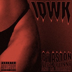 ASTON - IDWK (feat. Lil Jreemer And Quinny)