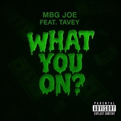 MBG JOE - What You On? [feat. Tavey](prod. Miles Mi, 7actt)