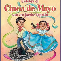 Read eBook [PDF] 📕 Celebra el Cinco de Mayo con un jarabe tapatío : Celebrate Cinco de Mayo with t