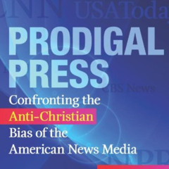 Read EBOOK 📖 Prodigal Press: Confronting the Anti-Christian Bias of the American New