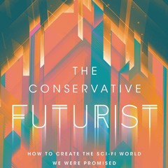 PDF The Conservative Futurist: How to Create the Sci-Fi World We Were Promised unlimited