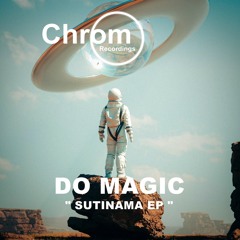Premiere: Do Magic - Sutinama (Original Mix) [Chrom Recordings]