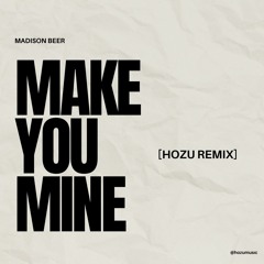 Madison Beer - Make You Mine [HOZU Remix]
