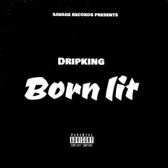 Dripking- Born lit (Prod. BOWSY) [Official audio]