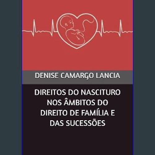 [PDF READ ONLINE] ⚡ DIREITOS DO NASCITURO NOS ÂMBITOS DO DIREITO DE FAMÍLIA E DAS SUCESSÕES (Portu