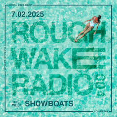 ROUGH WAKE RADIO 004 - SHOWBOATS (7.08.25)