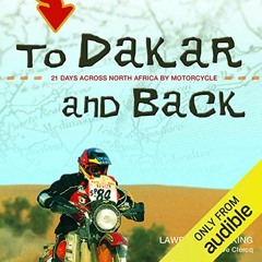 [GET] [KINDLE PDF EBOOK EPUB] To Dakar and Back: 21 Days Across North Africa by Motorcycle by  Lawre