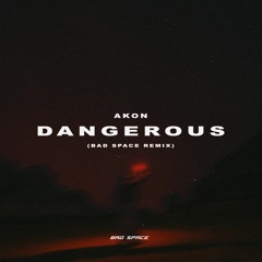 Akon - Dangerous (Bad Space Remix) [TECH HOUSE] [FREE DOWNLOAD]