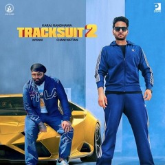 Tracksuit 2 - Karaj Randhawa | Channi Nattan | Intense