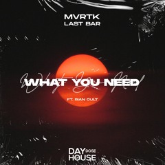 MVRTK, Last Bar Ft. Rian Cult - What You Need