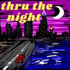 Thru The Night (Prod By Say.Terrelle)