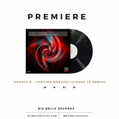 [PREMIERE] Kosala B - Vaction Messier (Vishnu Lk Remix) [Big Bells Records]