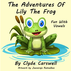 Read PDF 📃 The Adventures Of Lily The Frog: Fun With Vowels by  Clyde Carswell EPUB