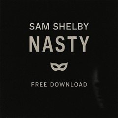 Nasty - Sam Shelby (free download)