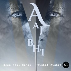 Vishal Mishra - Aaj Bhi (Deep Soul Remix) | Abdullah Ghani