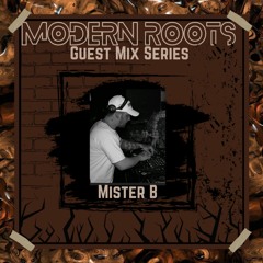 Modern Roots Guest Mix: Mister B