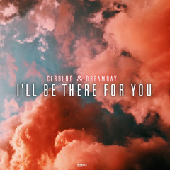 Ill Be There For You w/ CLRBLND. [FREE DOWNLOAD]