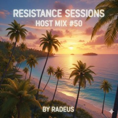 RESISTANCE SESSIONS HOST MIX #50 - by Radeus