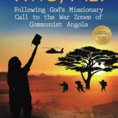 ✔️ [PDF] Download Who, Me?: Following God’s Missionary Call to the War Zones of Communist Ango