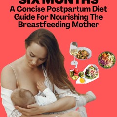 (❤️PDF)FULL✔READ THE FIRST SIX MONTHS: A Concise Postpartum Diet Guide For Nouri