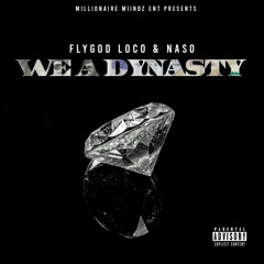 WE A DYNASTY - FlyGod Loco & Naso