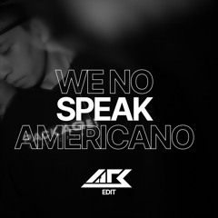 We No Speak Americano (arsyih Idrak Edit)