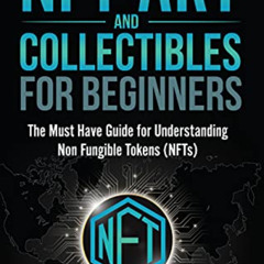 [GET] EPUB 🗃️ NFT Art and Collectibles for Beginners: The Must Have Guide for Unders