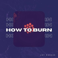 FCQ091 Any Wonder - How To Burn