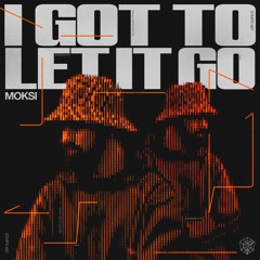 Moksi - I Got To Let It Go (Extended Mix)