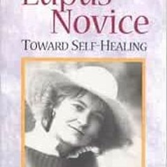 [Get] PDF EBOOK EPUB KINDLE LUPUS NOVICE: Toward Self Healing by Laura Chester 📖