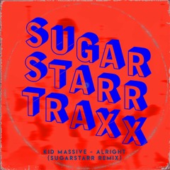 Kid Massive - Alright - Sugarstarr's 12inch Mix - [OUT NOW]