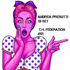 Dj Set / Andrea Presutti [Exclusive T.H.Federation] Podcast #01