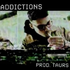 ADDICTIONS (prod. Taurs x Thislandis)