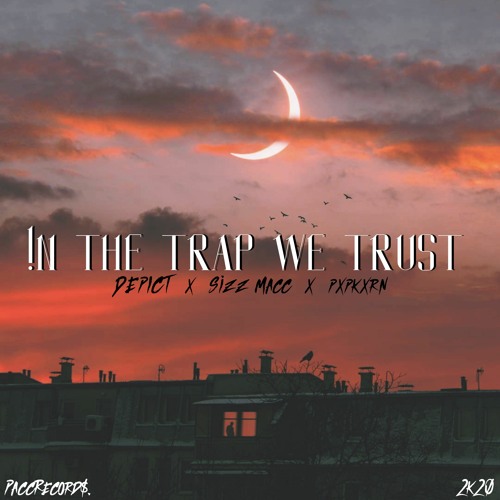 !n The Trap We Trust | PaccRecord$. (DEPICT, Sizz Macc & pxpkxrn)