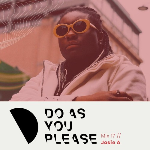Do As You Please Mix #17 // Josie A