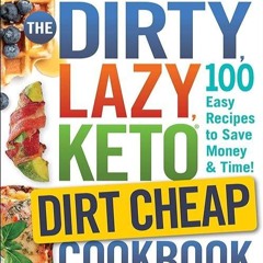 kindle👌 The DIRTY, LAZY, KETO Dirt Cheap Cookbook: 100 Easy Recipes to Save Money & Time! (DIRTY